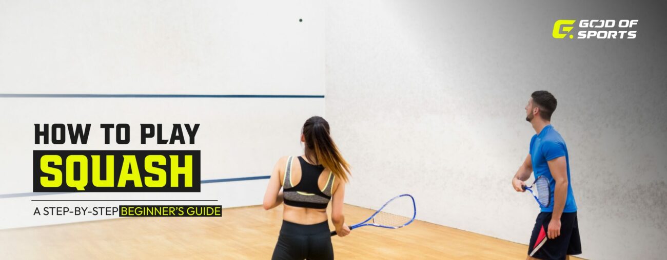 How to Play Squash: A step-by-step guide for beginners
