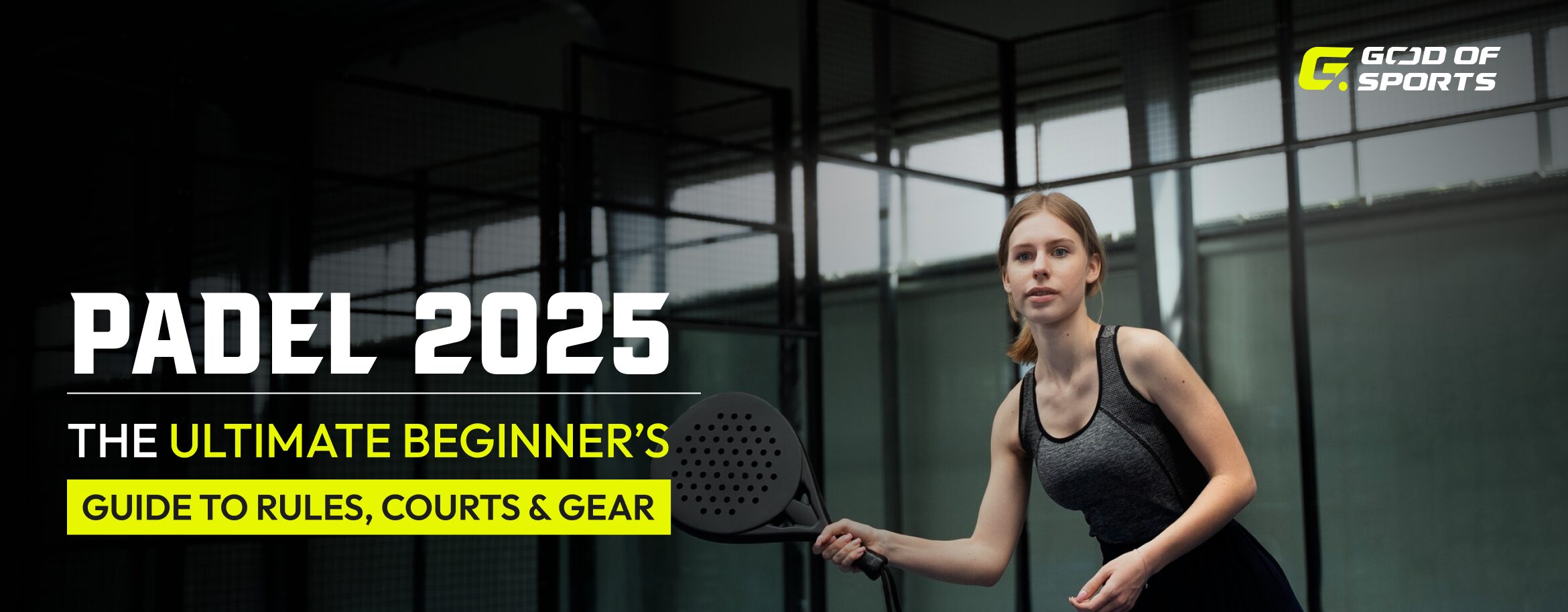 Padel 2025 : A Complete Guide